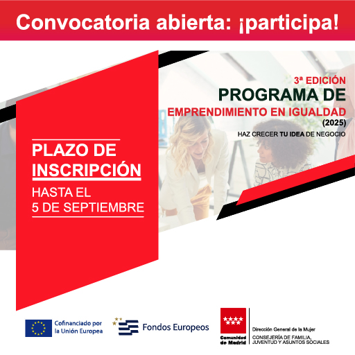 Programa de Emprendimiento en Igualdad Haz crecer tu idea de negocio 3ª edición Plazo de inscripción: hasta el 5 de septiembre Convocatoria abierta: ¡participa!